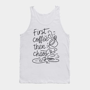 Coffee then chaos Tank Top